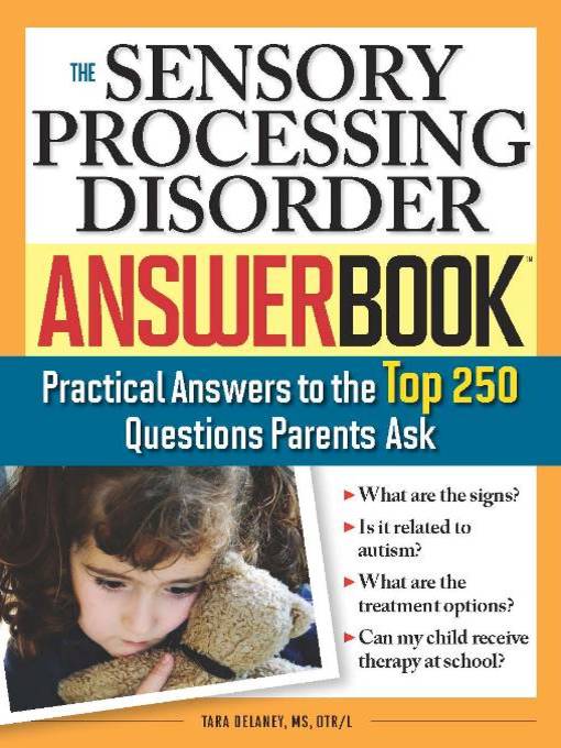 Title details for The Sensory Processing Disorder Answer Book by Tara Delaney M.S., OTR/L - Available